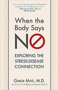 When the Body Says No: Understanding the Stress-Disease Connection - Gabor Mate